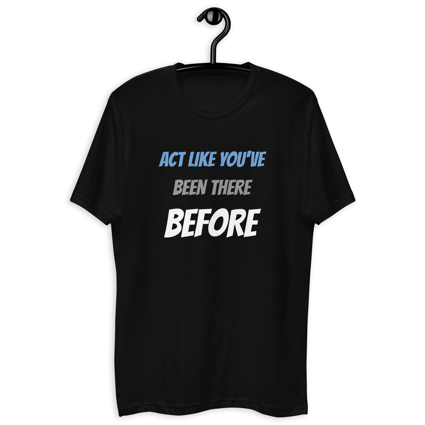 Short Sleeve Fitted T-shirt - Act Like You've Been There Before