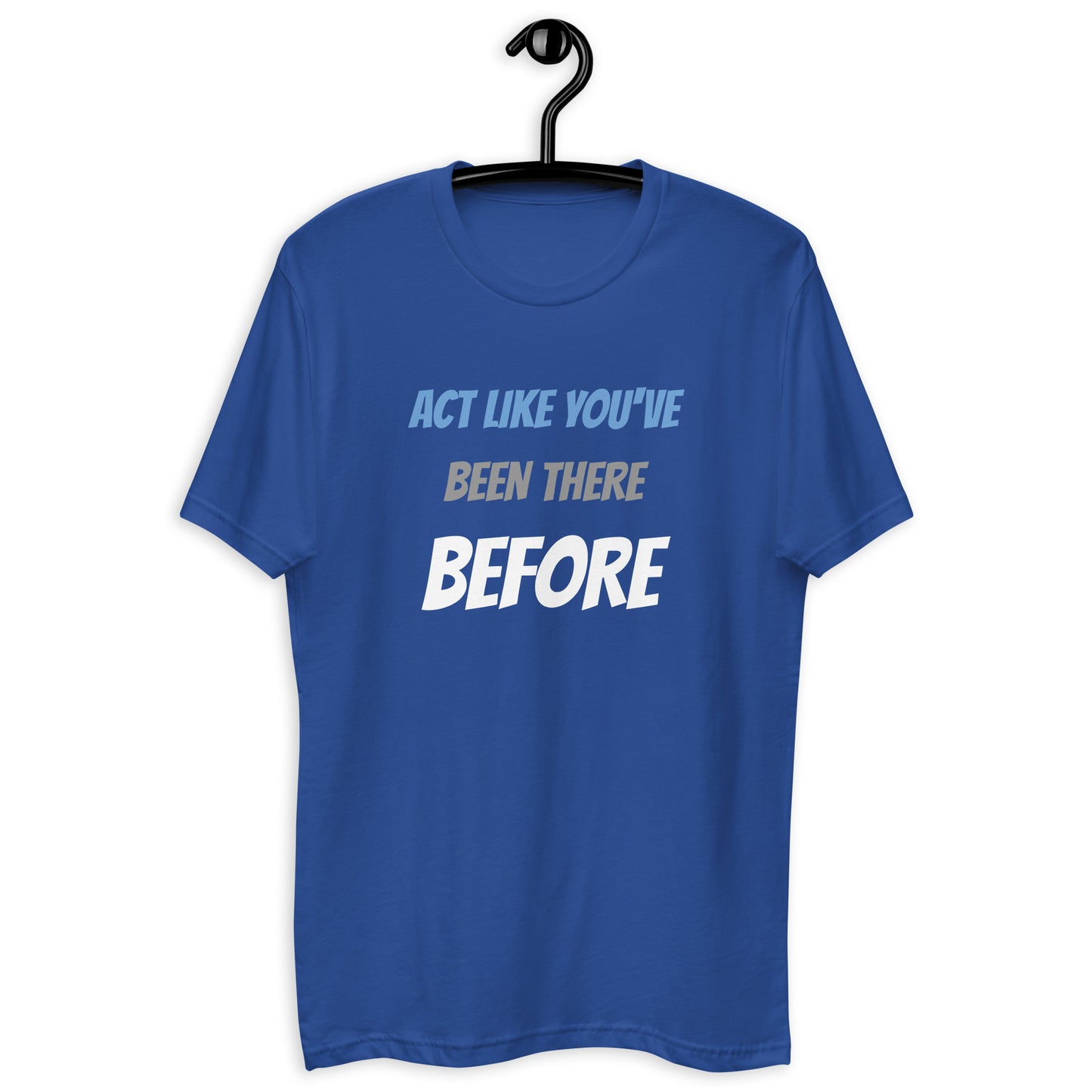Short Sleeve Fitted T-shirt - Act Like You've Been There Before