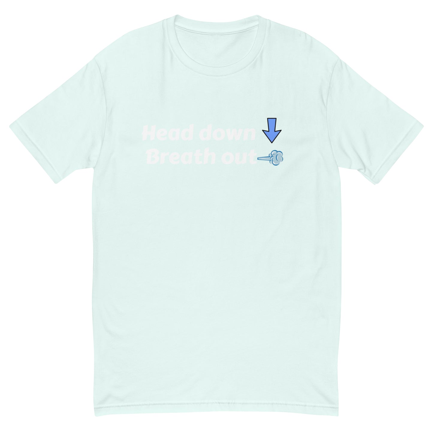 Head Down - Breath Out - Short Sleeve T-shirt