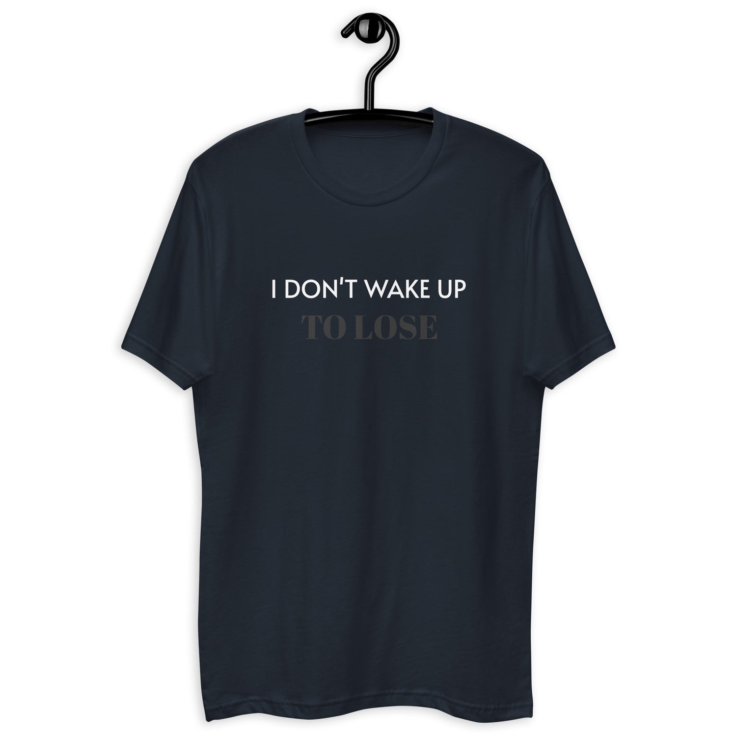 Short Sleeve Fitted T-shirt - I Don't Wake Up To Lose
